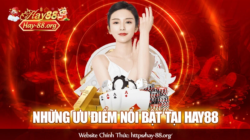 Những ưu điểm nổi bật tại Hay88