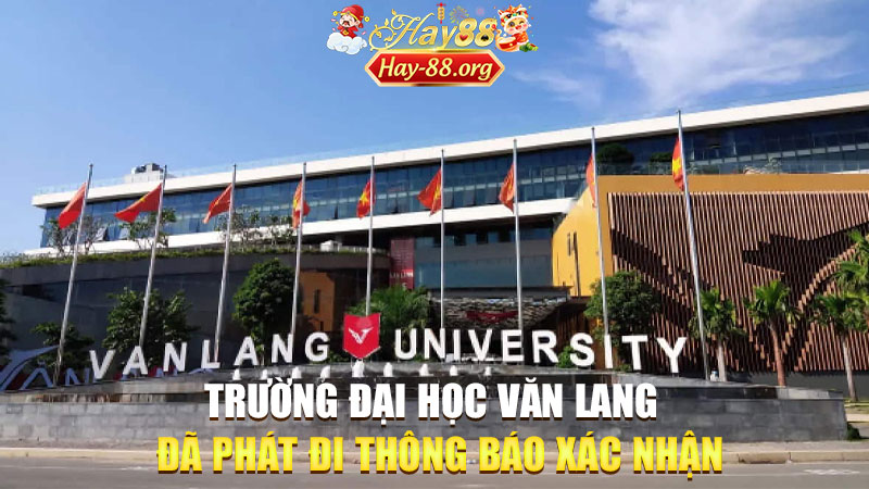 rường Đại học Văn Lang đã phát đi thông báo xác nhận đang xem xét sự việc nghiêm túc